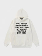 You Never Know How I Feel Holding My Phone Waiting For You Hoodie