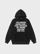 You Never Know How I Feel Holding My Phone Waiting For You Hoodie