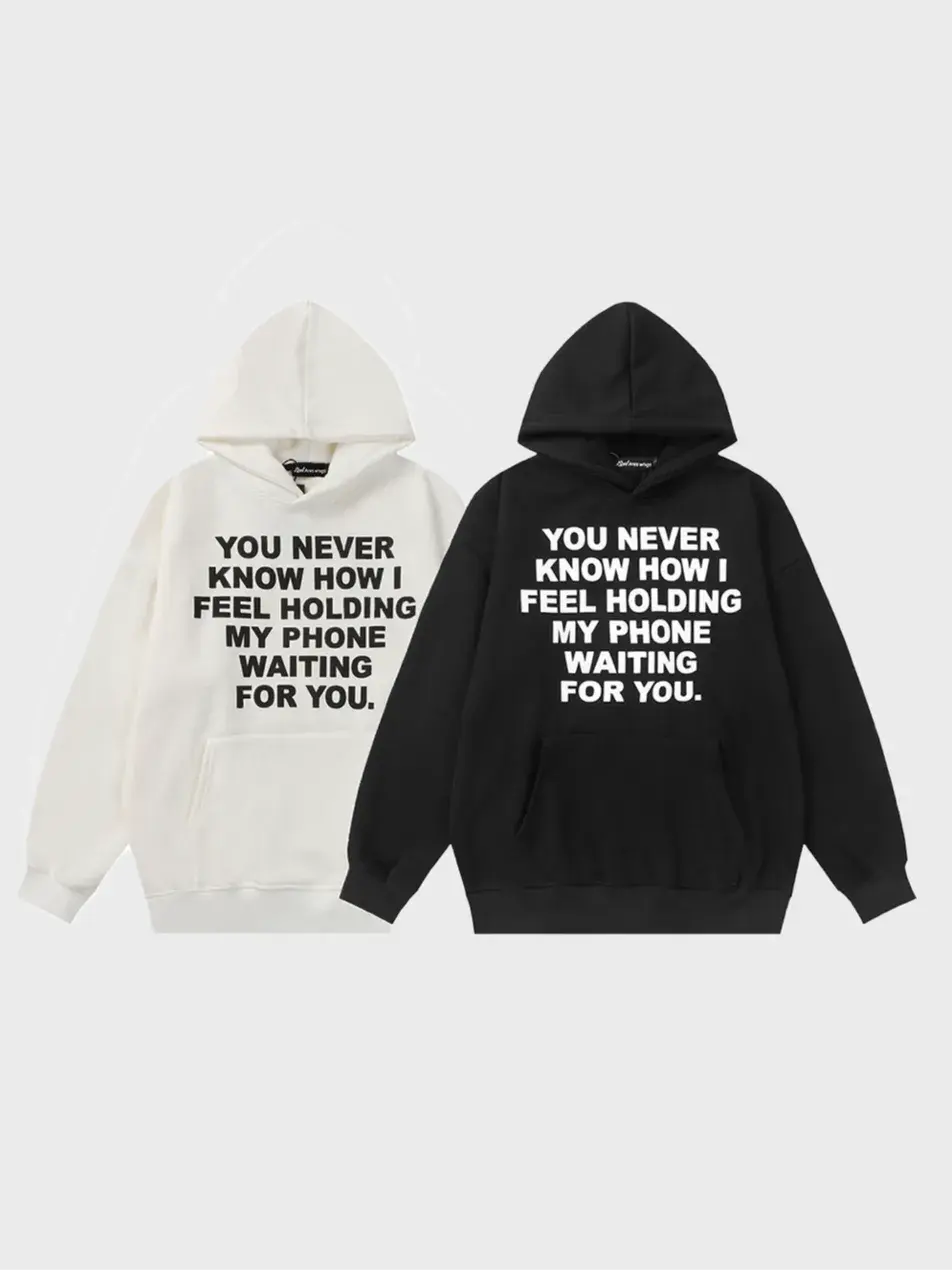 You Never Know How I Feel Holding My Phone Waiting For You Hoodie