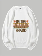 Be The Kind Friend Custom Sweatshirt