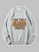 Be The Kind Friend Custom Sweatshirt