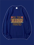 Be The Kind Friend Custom Sweatshirt