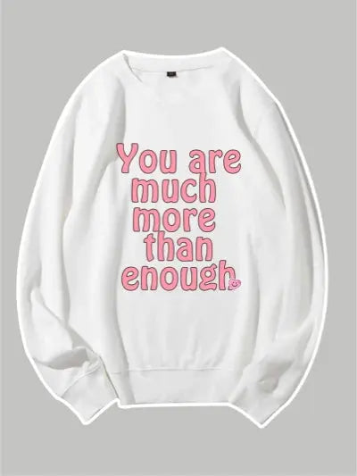 You Are Much More Than Enough Custom Sweatshirt