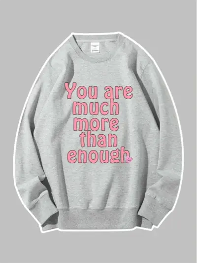 You Are Much More Than Enough Custom Sweatshirt