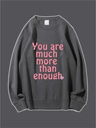 You Are Much More Than Enough Custom Sweatshirt