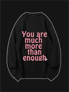 You Are Much More Than Enough Custom Sweatshirt