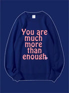 You Are Much More Than Enough Custom Sweatshirt